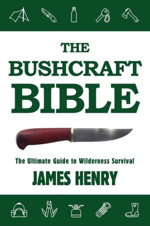 The Bushcraft Bible: The Ultimate Guide to Wilderness Survival