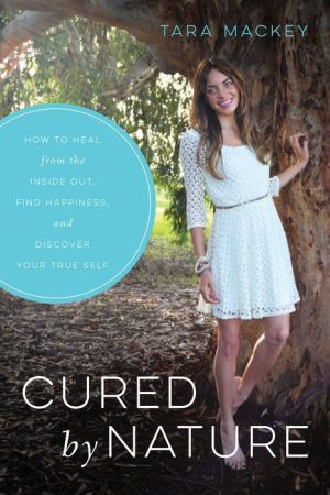 Cured by Nature: How to Heal from the Inside Out, Find Happiness, and Discover Your True Self