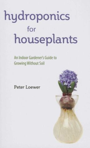 The Ultimate Guide to Water Gardening: The Indoor Gardener's Guide to Simple Hydroculture