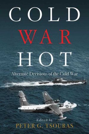Cold War Hot: Alternate Decisions of the Cold War