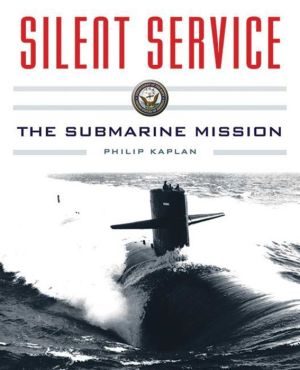 Silent Service: Submarine Warfare from World War II to the Present--An Illustrated and Oral History