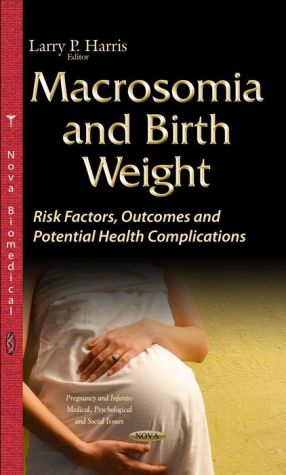 Macrosomia and Birth Weight: Risk Factors, Outcomes and Potential Health Complications