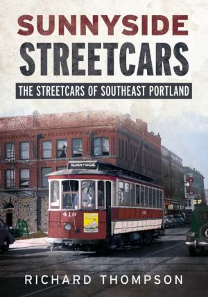Book Sunnyside Streetcars: The Streetcars of Southeast Portland, Oregon
