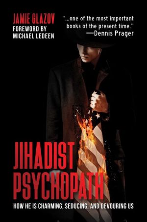 Book Jihadist Psychopath: How He Is Charming, Seducing, and Devouring Us