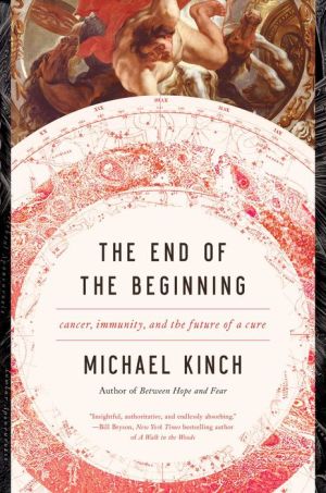 The End of the Beginning: Cancer, Immunity, and the Future of a Cure|NOOK Book