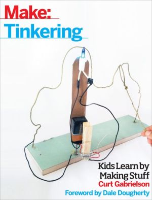 Make: Tinkering: Kids Learn by Making Stuff