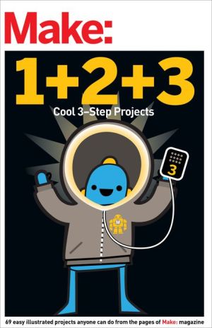 Make: Easy 1+2+3 Projects: From the Pages of Make: