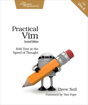 Practical Vim, Second Edition: Edit Text at the Speed of Thought