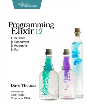 Programming Elixir 1.2: Functional > Concurrent > Pragmatic > Fun