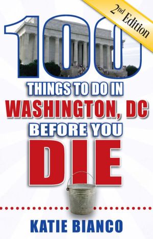 100 Things to Do in Washington, DC Before You Die, 2nd Edition