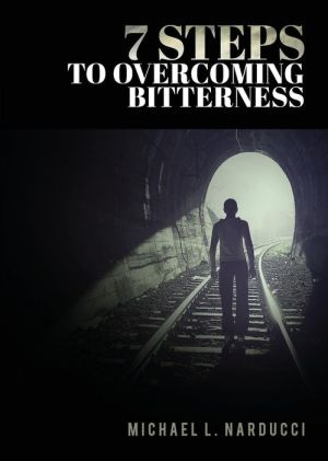 7 Steps to Overcoming Bitterness