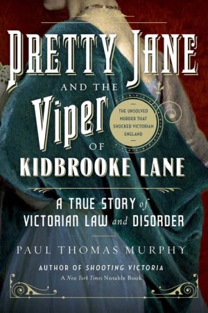 Pretty Jane and the Viper of Kidbrooke Lane: A True Story of Victorian Law and Disorder: The First Unsolved Murder of the Victorian Age