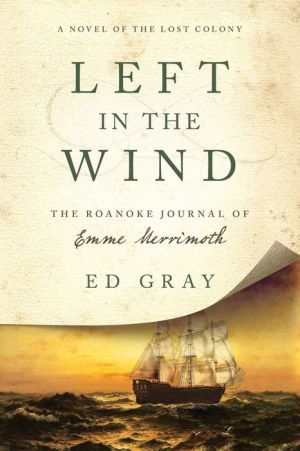 Left in the Wind: A Novel of the Lost Colony: The Roanoke Island Journal of Emme Merrimoth