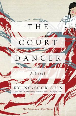Free downloadable computer ebooks The Court Dancer: A Novel by Kyung-sook Shin 