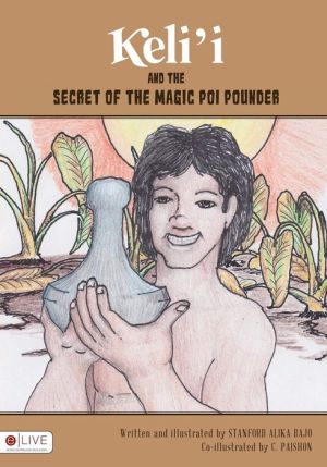Keli'i and the Secret of the Magic Poi Pounder