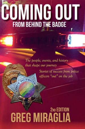 Coming Out From Behind The Badge - 2nd Edition: The people, events, and history that shape our journey