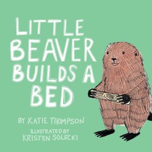 Little Beaver Builds a Bed