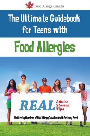 The Ultimate Guidebook for Teens With Food Allergies: Real Advice, Stories and Tips