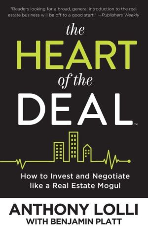 The Heart of the Deal: How to Succeed in the Rapid World of Real Estate