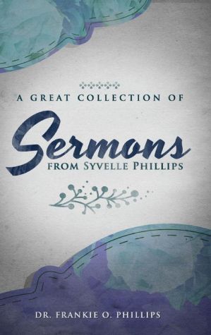 A Great Collection of Sermons from Syvelle Phillips