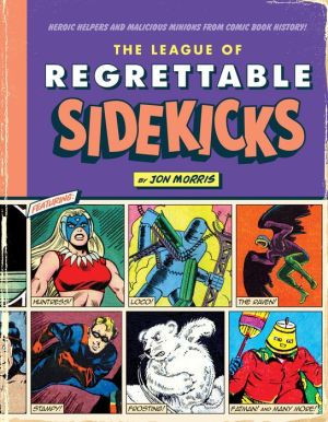 The League of Regrettable Sidekicks: Heroic Helpers from Comic Book History!