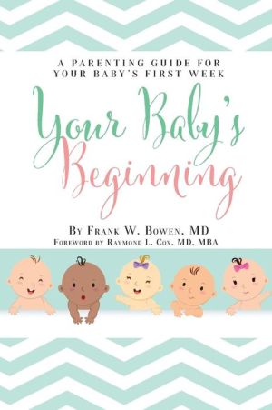Your Baby's Beginning: A Parenting Guide for Your Baby's First Week