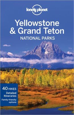 Lonely Planet Yellowstone and Grand Teton National Parks
