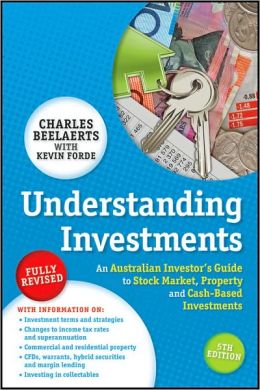 Understanding Investments: An Australian Investor's Guide to Stock Market, Property and Cash-Based Investments Charles Beelaerts and Kevin Forde