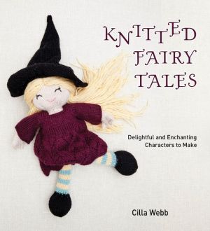 Knitted Fairy Tales: Delightful and Enchanting Characters to Make