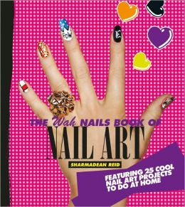 The WAH Nails Book of Nail Art