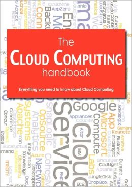 The Cloud Computing Handbook - Everything you need to know about Cloud Computing Todd Arias