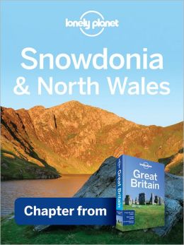 Lonely Planet Snowdonia & North Wales: Chapter from Great Britain Travel Guide