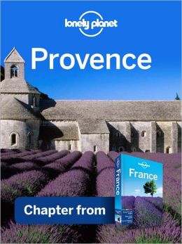 Lonely Planet Provence: Chapter from France Travel Guide