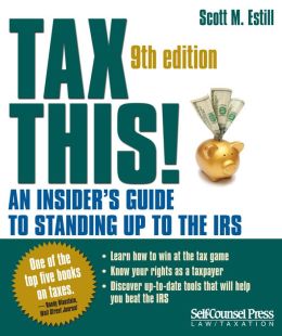 Tax This!: An Insider's Guide to Standing Up to the IRS Scott M. Estill