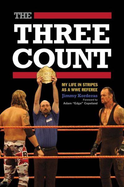 The Three Count: My Life in Stripes as a WWE Referee