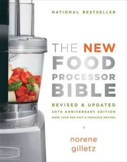 The New Food Processor Bible: 30th Anniversary Edition (Bible (Whitecap)) Norene Gilletz