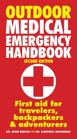 Outdoor Medical Emergency Handbook: First Aid for Travelers, Backpackers and Adventurers