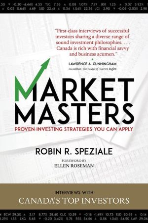 Market Masters: Interviews with Canada's Top Investors - Proven Investing Strategies You Can Apply