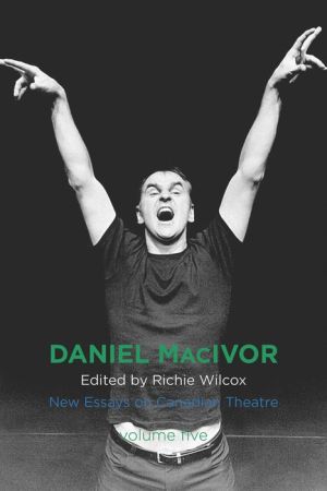 Daniel MacIvor: New Essays on Canadian Theatre, Vol. 5