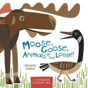 Moose, Goose, Animals on the Loose!: A Canadian Wildlife ABC