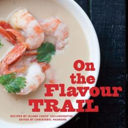 On the Flavour Trail Island Chefs' Collaborative and Christabel Padmore (editor)