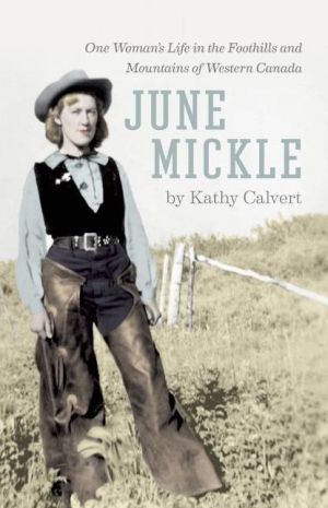June Mickle: One Woman's Life in the Foothills and Mountains of Western Canada