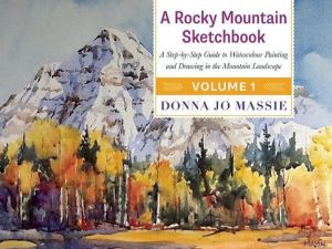 A Rocky Mountain Sketchbook: A Step-by-Step Guide to Watercolour Painting and Drawing in the Mountain Landscape