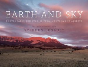 Earth and Sky: Photographs and Stories from Montana and Alberta