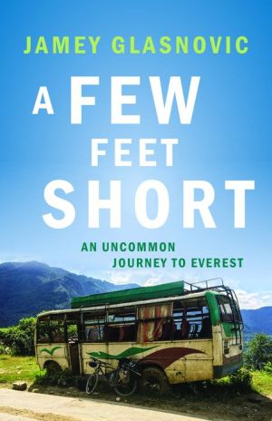 A Few Feet Short: An Uncommon Journey to Everest