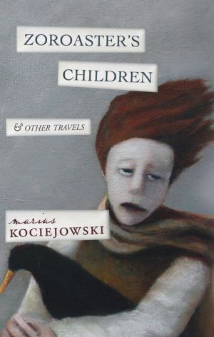 Zoroaster's Children: and Other Travels