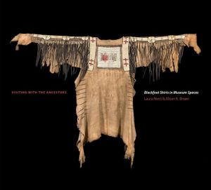 Visiting with the Ancestors: Blackfoot Shirts in Museum Spaces