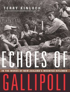 Echoes of Gallipoli: In the Words of New Zealand's Mounted Riflemen