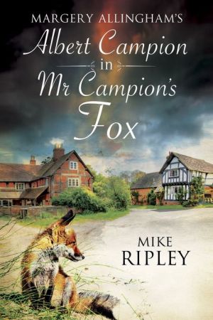 Mr Campion's Fox: A brand-new Albert Campion mystery written by Mike Ripley