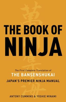 The Book of Ninja: The Bansenshukai - Japan's Premier Ninja Manual Antony Cummins and Yoshie Minami